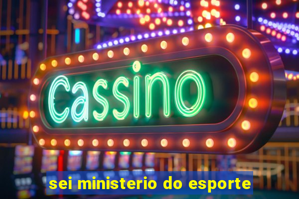 sei ministerio do esporte