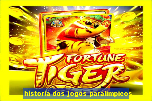 historia dos jogos paralimpicos