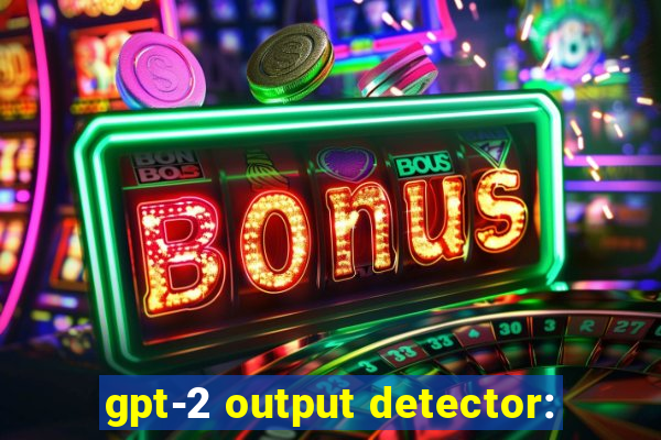 gpt-2 output detector: