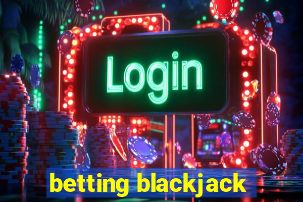 betting blackjack