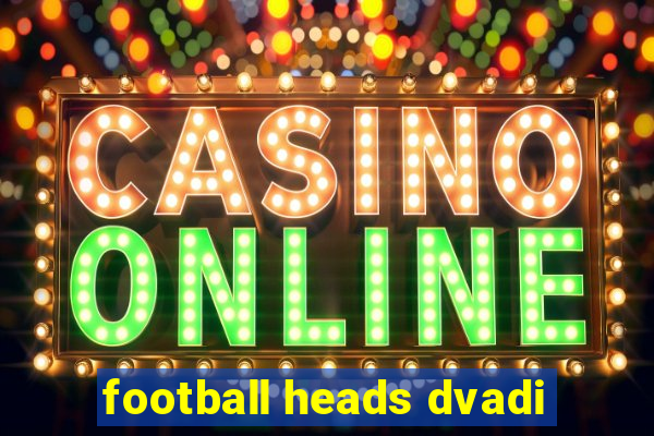 football heads dvadi