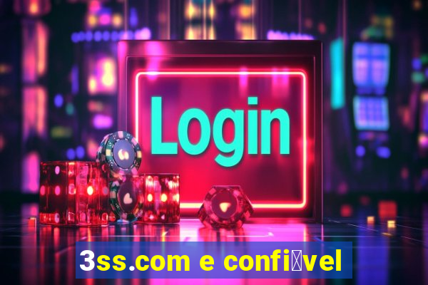 3ss.com e confi谩vel