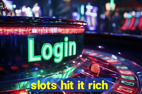 slots hit it rich