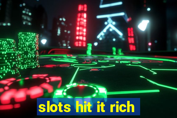 slots hit it rich