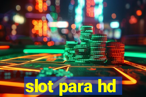 slot para hd