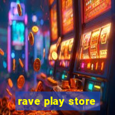 rave play store