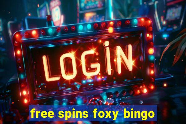 free spins foxy bingo