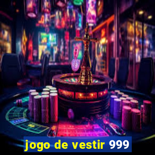 jogo de vestir 999