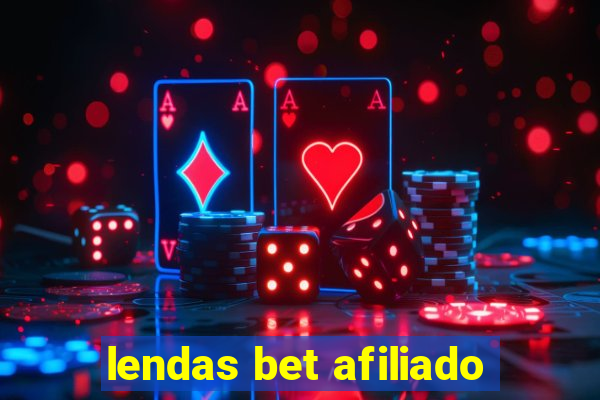 lendas bet afiliado