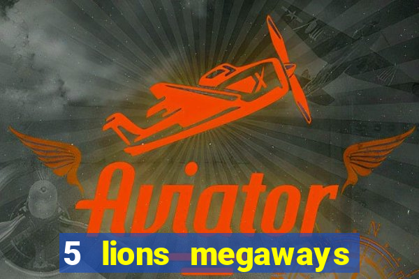 5 lions megaways slot online