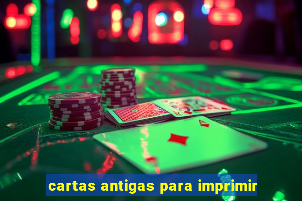 cartas antigas para imprimir