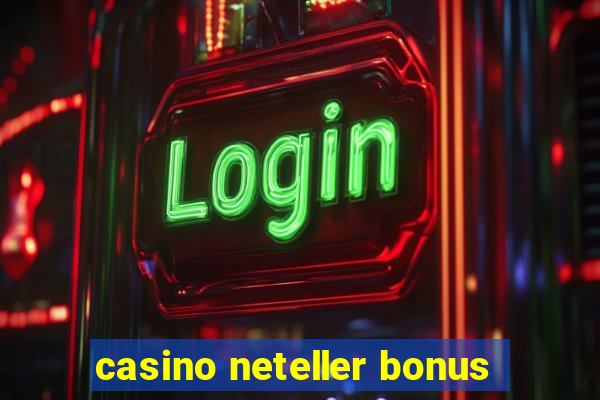 casino neteller bonus