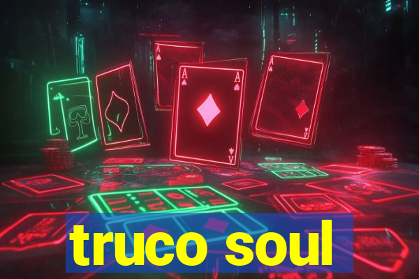 truco soul