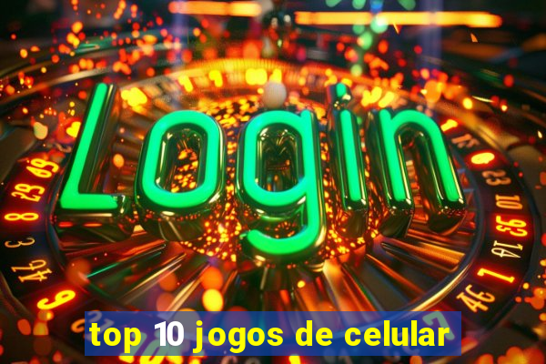 top 10 jogos de celular