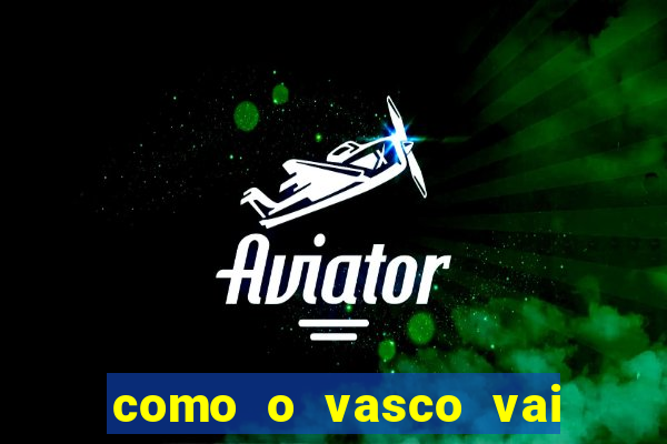 como o vasco vai jogar hoje