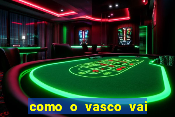 como o vasco vai jogar hoje