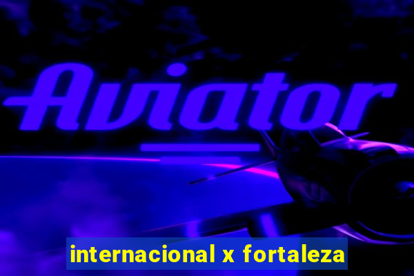 internacional x fortaleza