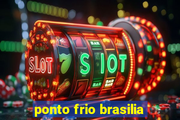 ponto frio brasilia