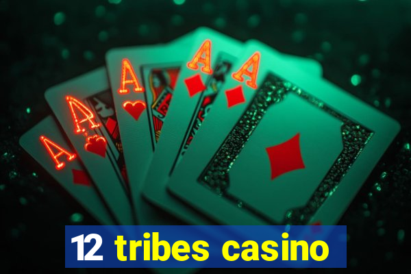 12 tribes casino