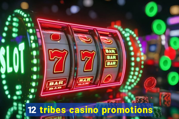 12 tribes casino promotions