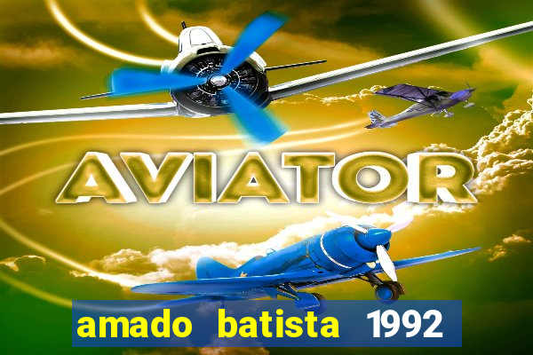 amado batista 1992 sua m煤sica