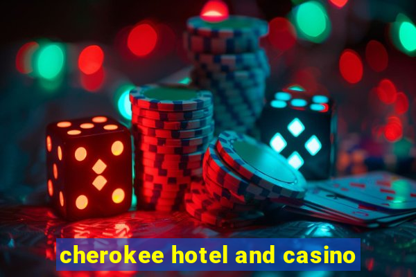 cherokee hotel and casino