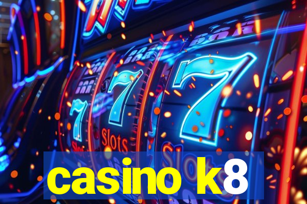 casino k8