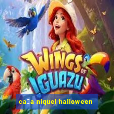 ca莽a niquel halloween