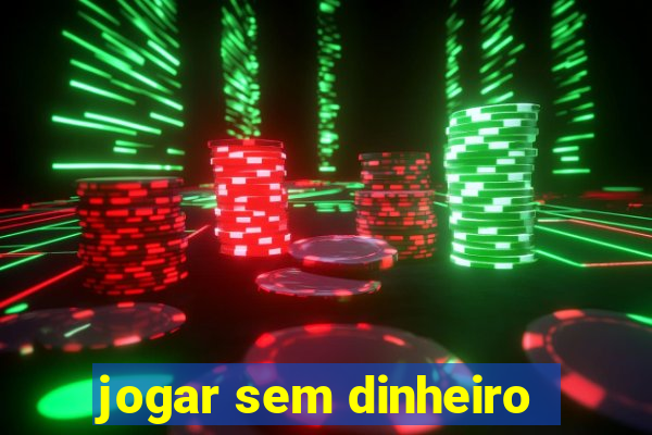 jogar sem dinheiro