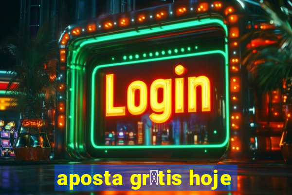 aposta gr谩tis hoje