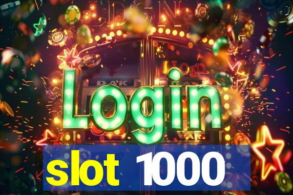 slot 1000