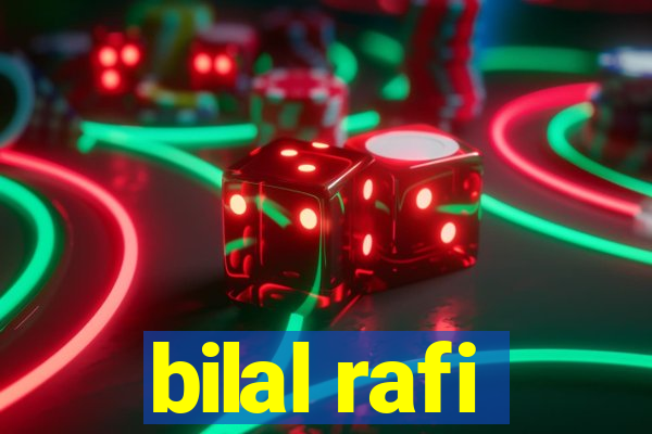 bilal rafi