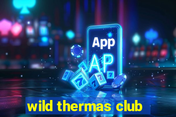 wild thermas club