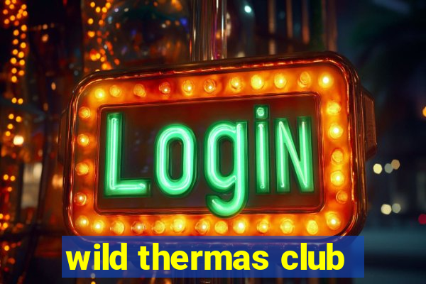 wild thermas club