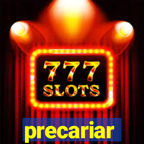 precariar