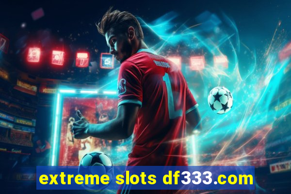 extreme slots df333.com