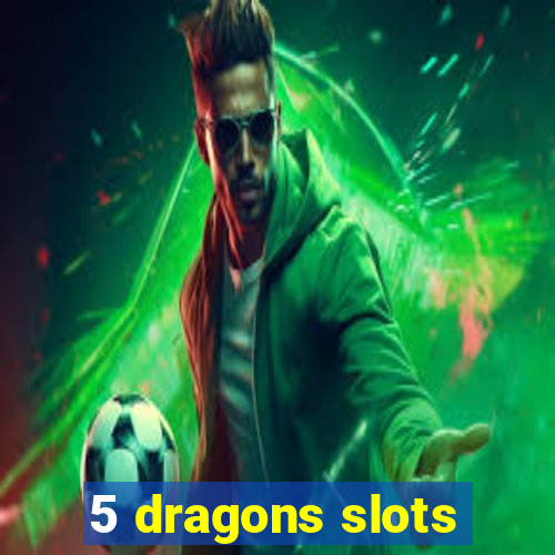 5 dragons slots