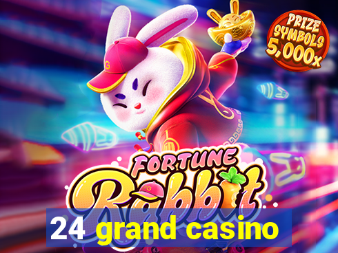 24 grand casino