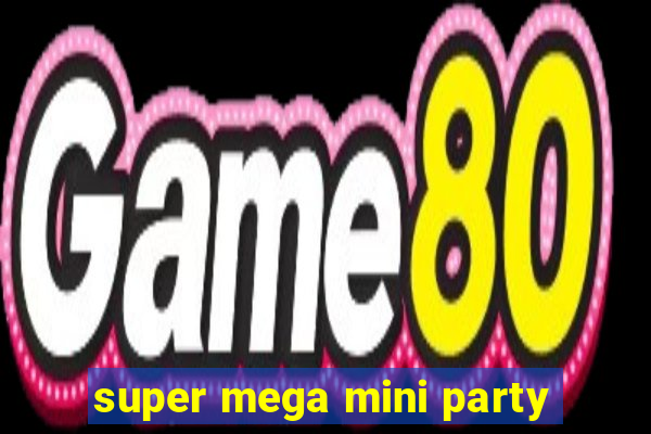 super mega mini party