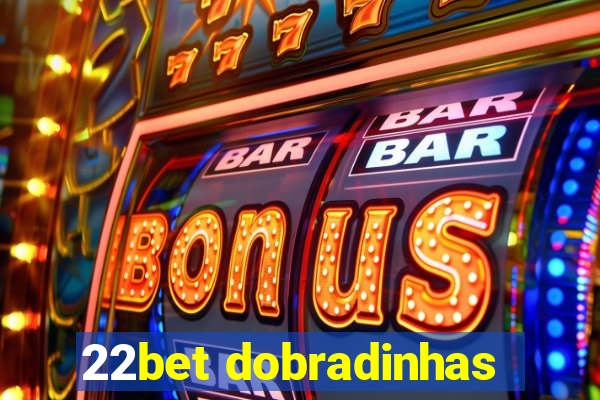 22bet dobradinhas