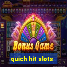 quich hit slots