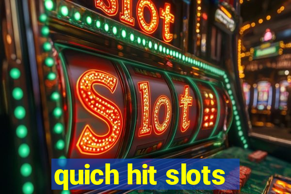 quich hit slots