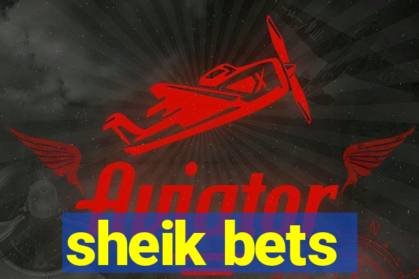 sheik bets