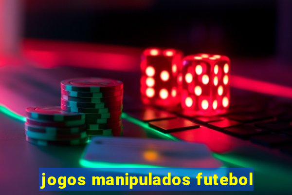 jogos manipulados futebol