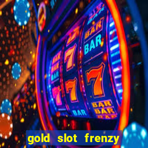 gold slot frenzy paga mesmo