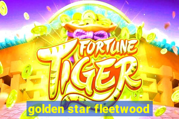 golden star fleetwood