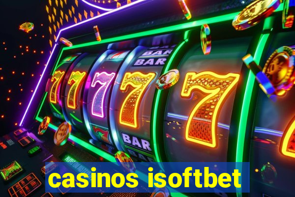 casinos isoftbet