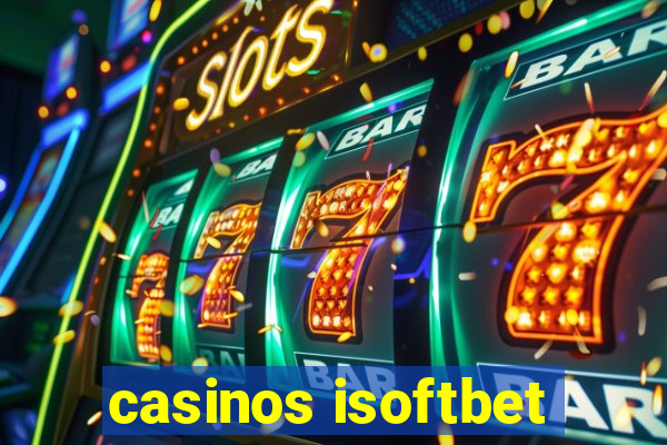 casinos isoftbet