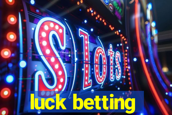 luck betting