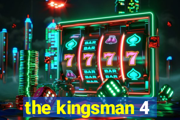 the kingsman 4